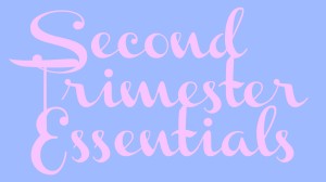 second trimester essentials
